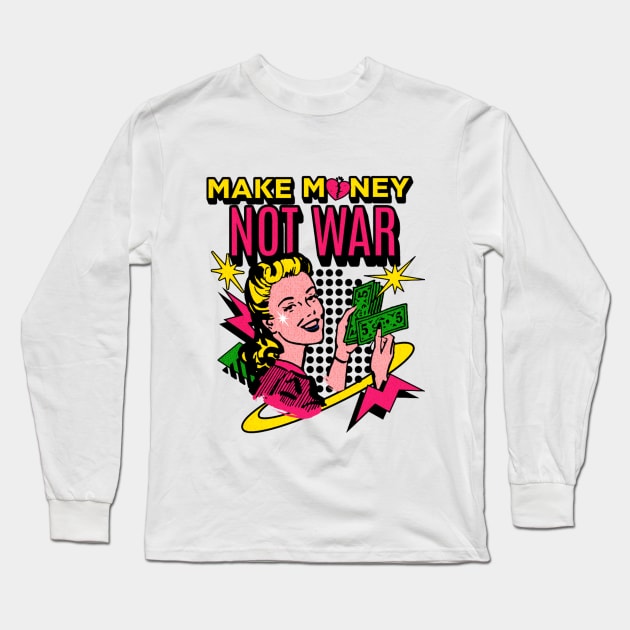 Make Money Not War Long Sleeve T-Shirt by Da'pathfindermerch